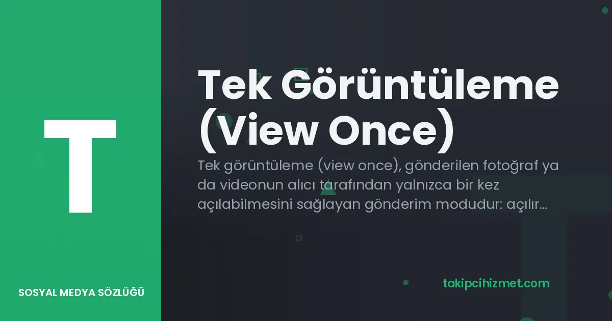 Tek Görüntüleme (View Once) — sosyal medya sözlüğü