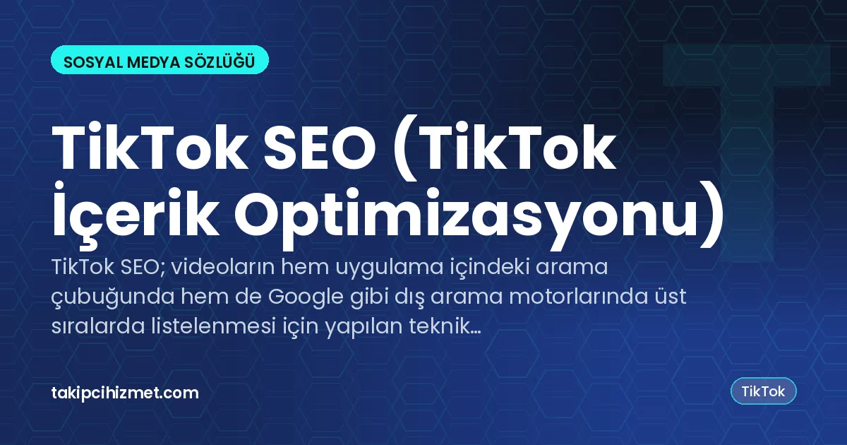 TikTok SEO (TikTok İçerik Optimizasyonu) — sosyal medya sözlüğü