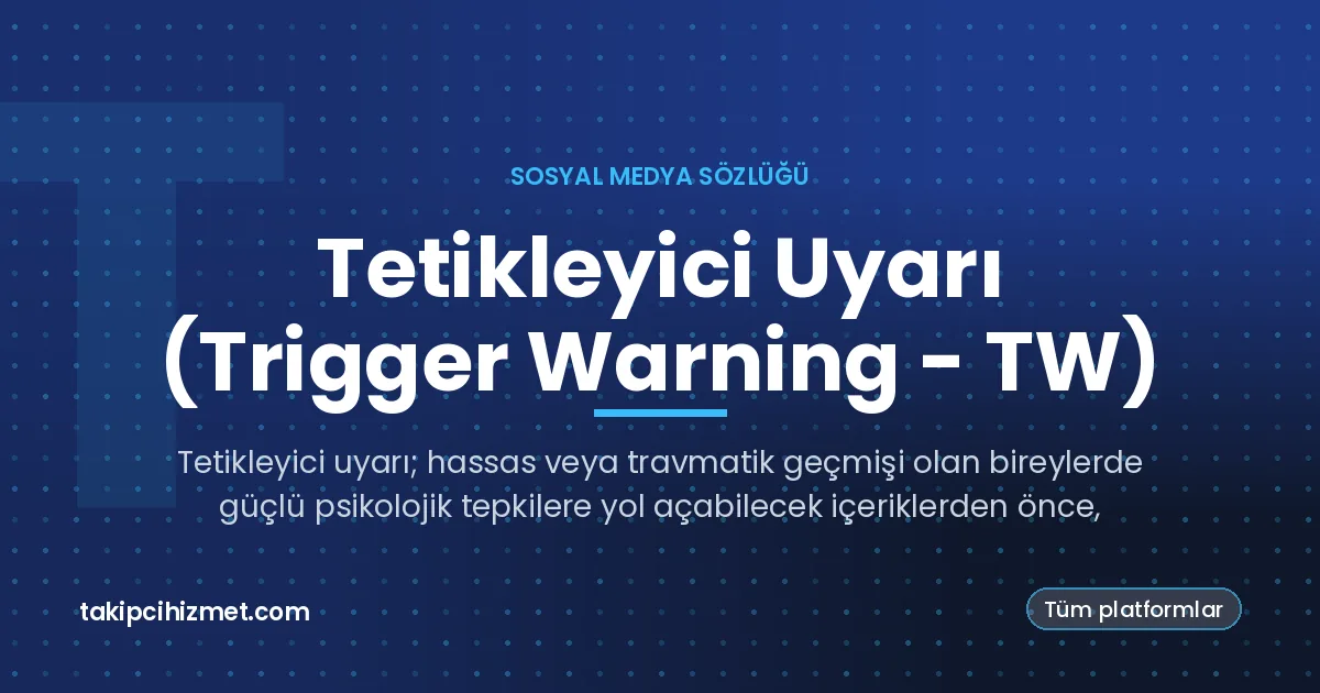 Tetikleyici Uyarı (Trigger Warning - TW) — sosyal medya sözlüğü