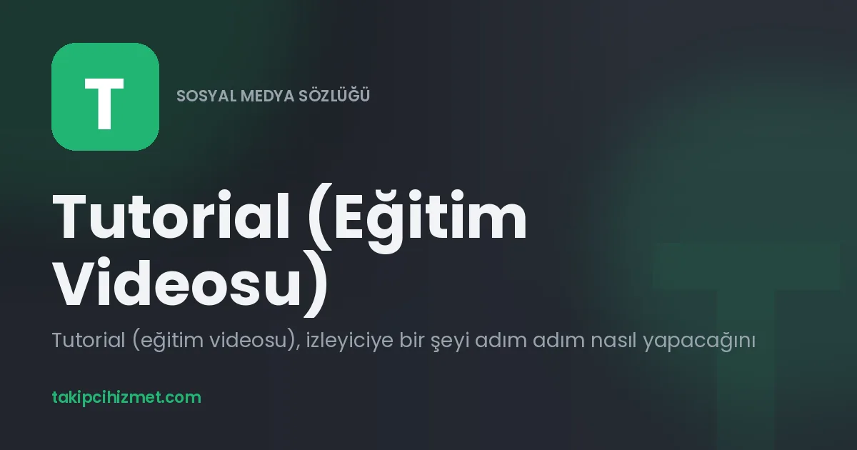 Tutorial (Eğitim Videosu) — sosyal medya sözlüğü
