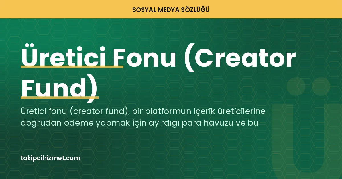 Üretici Fonu (Creator Fund) — sosyal medya sözlüğü