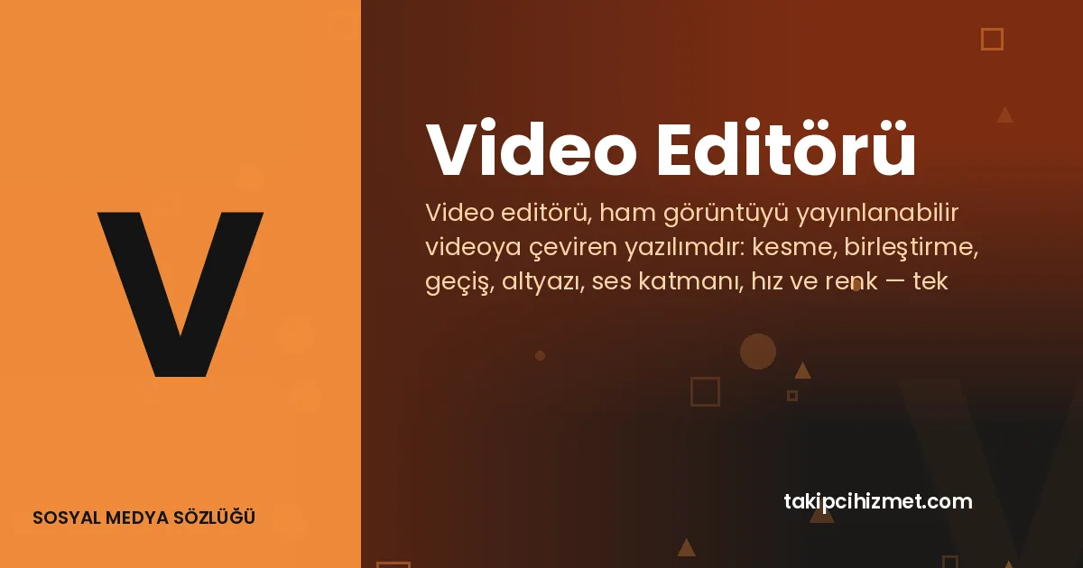 Video Editörü — sosyal medya sözlüğü