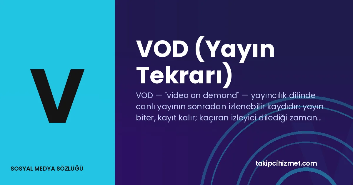 VOD (Yayın Tekrarı) — sosyal medya sözlüğü