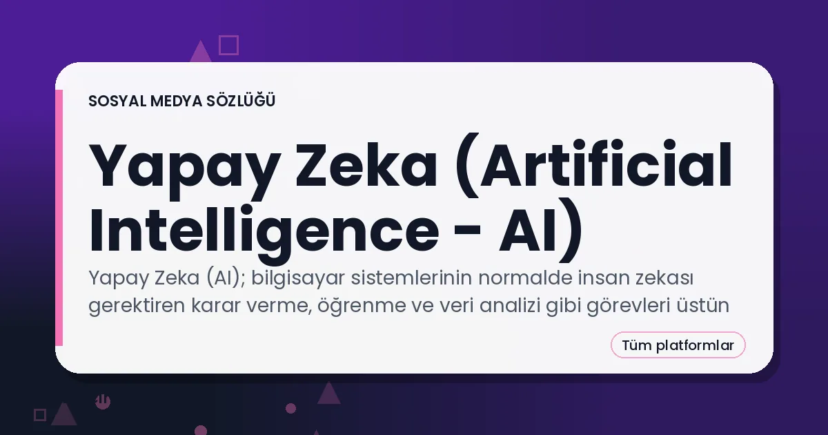 Yapay Zeka (Artificial Intelligence - AI) — sosyal medya sözlüğü