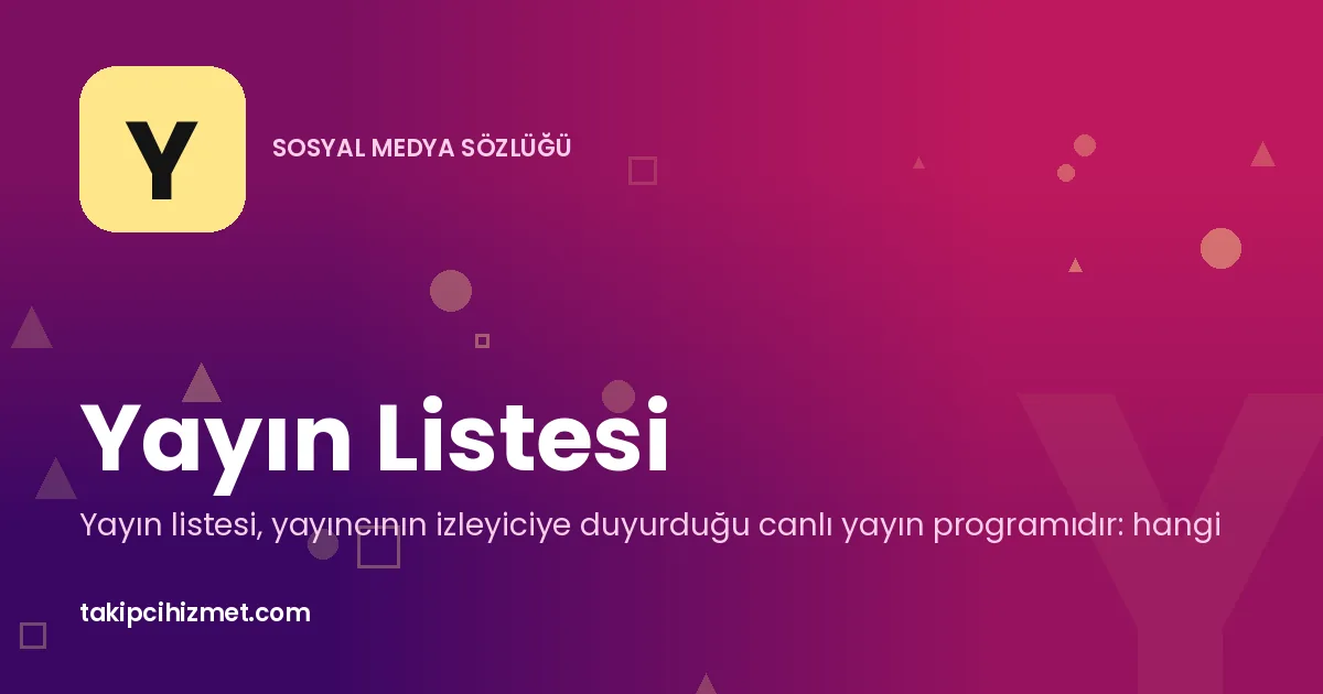 Yayın Listesi — sosyal medya sözlüğü