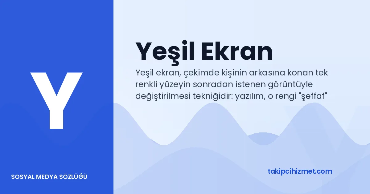 Yeşil Ekran — sosyal medya sözlüğü