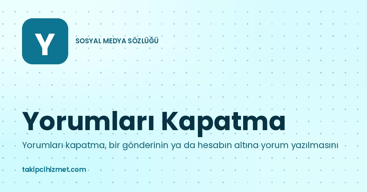 Yorumları Kapatma — sosyal medya sözlüğü