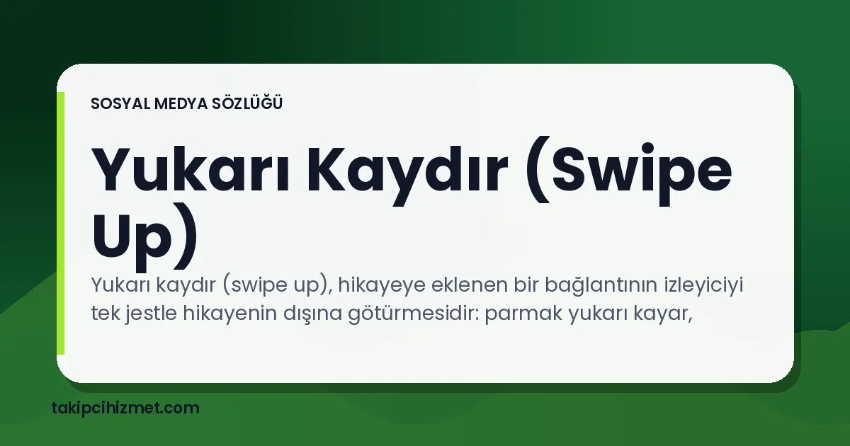 Yukarı Kaydır (Swipe Up) — sosyal medya sözlüğü