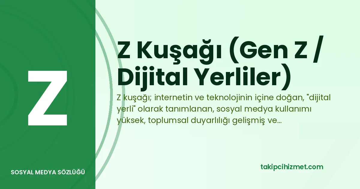 Z Kuşağı (Gen Z / Dijital Yerliler) — sosyal medya sözlüğü
